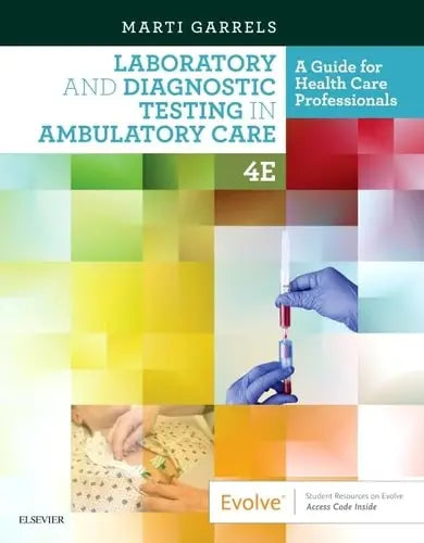 Laboratory and Diagnostic Testing in Ambulatory Care A Guide for Health Care Professionals by Martha (Marti) Garrels