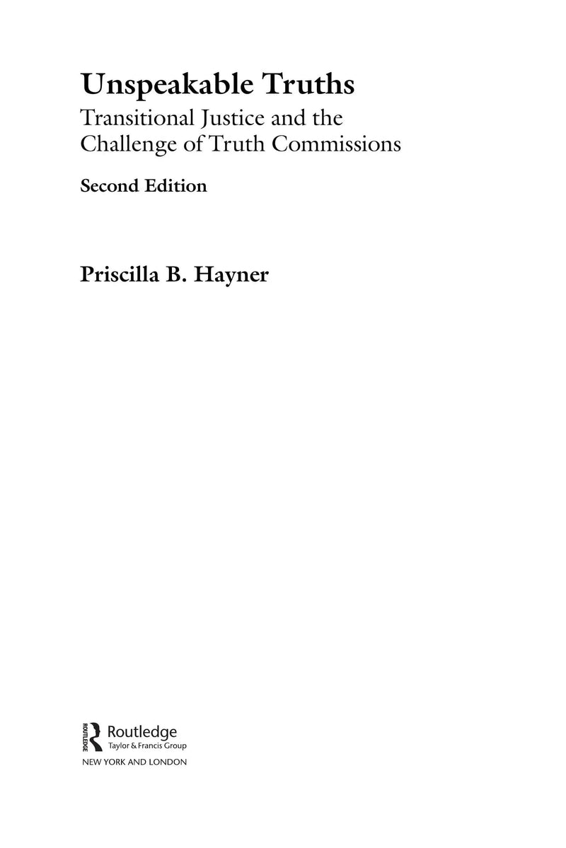 Unspeakable Truths Transitional Justice and the Challenge of Truth Commissions by Priscilla B. Hayner