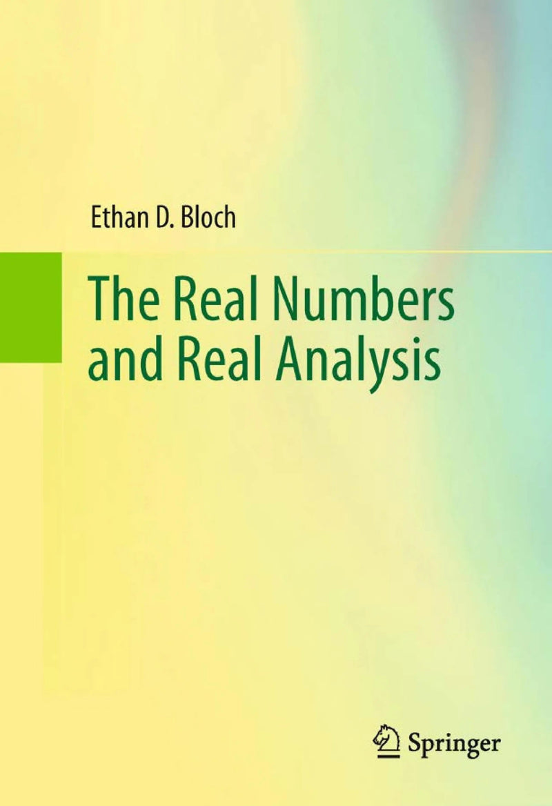 The Real Numbers and Real Analysis by Ethan D. Bloch