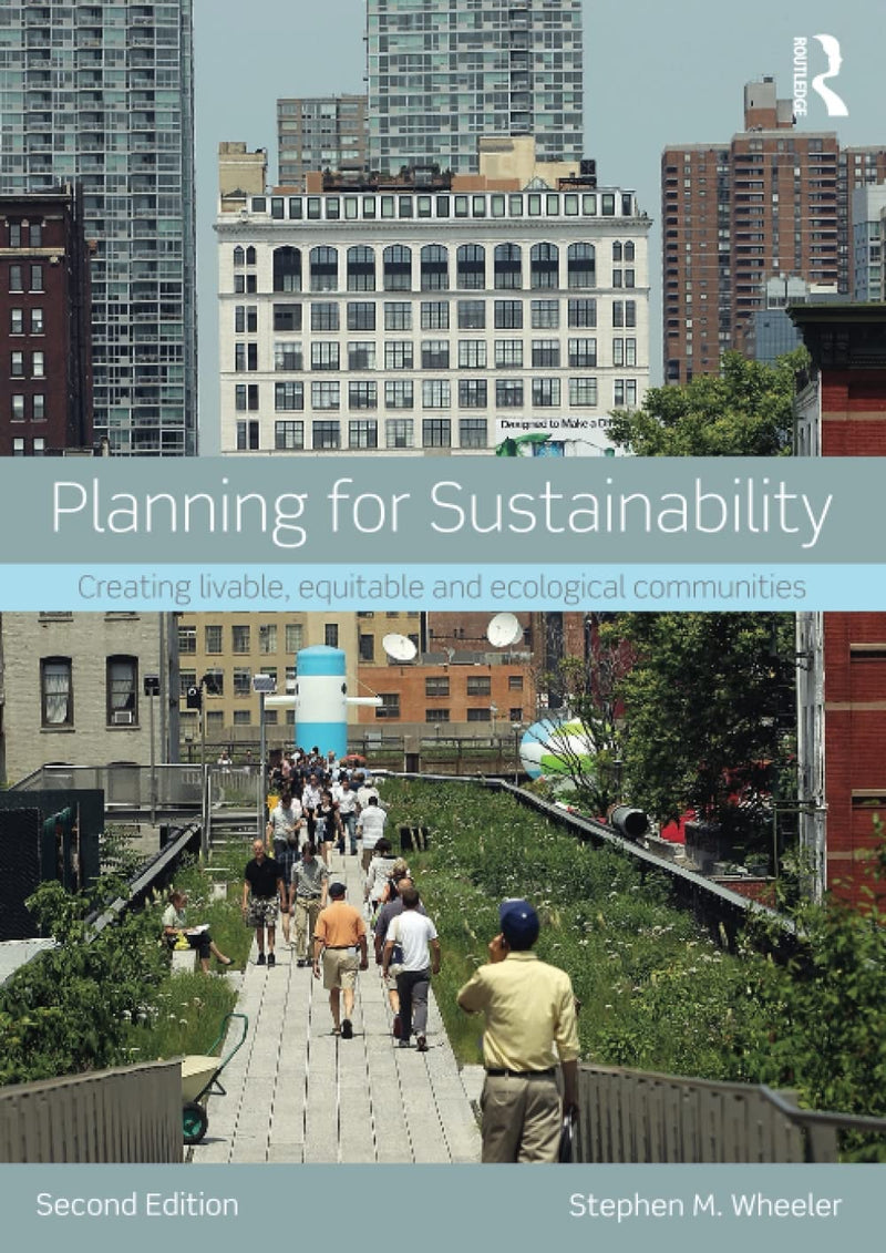 Planning for Sustainability Creating Livable, Equitable and Ecological Communities by Stephen M. Wheeler