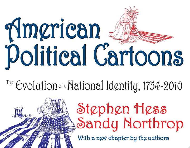 American Political Cartoons The Evolution of a National Identity, 1754-2010 by Stephen Hess