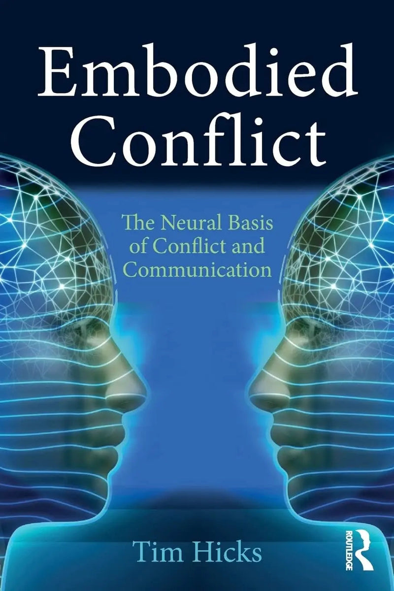 Embodied Conflict The Neural Basis for Conflict and Communication by Tim Hicks