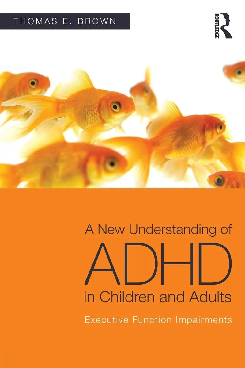 A New Understanding of ADHD in Children and Adults Executive Function Impairments by Thomas E. Brown