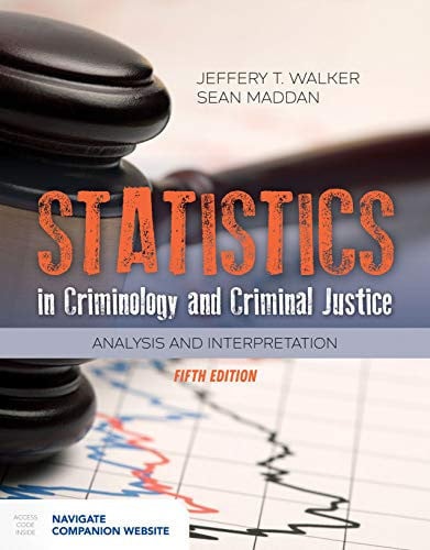 Statistics in Criminology and Criminal Justice Analysis and Interpretation by Jeffery T. Walker