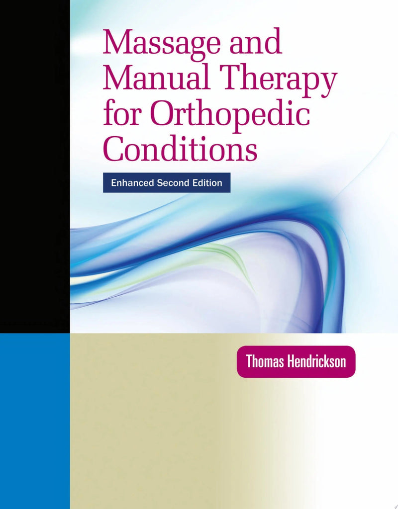 Massage and Manual Therapy for Orthopedic Conditions by Thomas Hendrickson