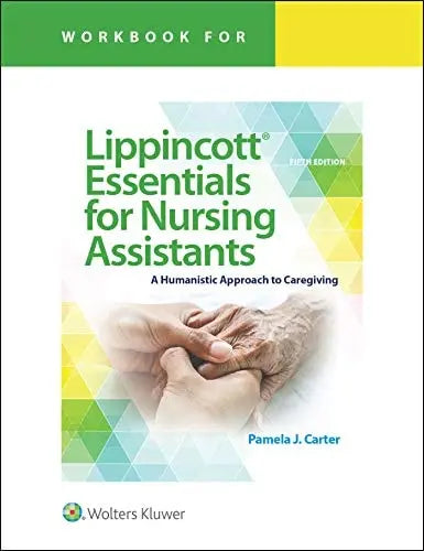 Workbook for Lippincott Essentials for Nursing Assistants A Humanistic Approach to Caregiving by Pamela J. Carter