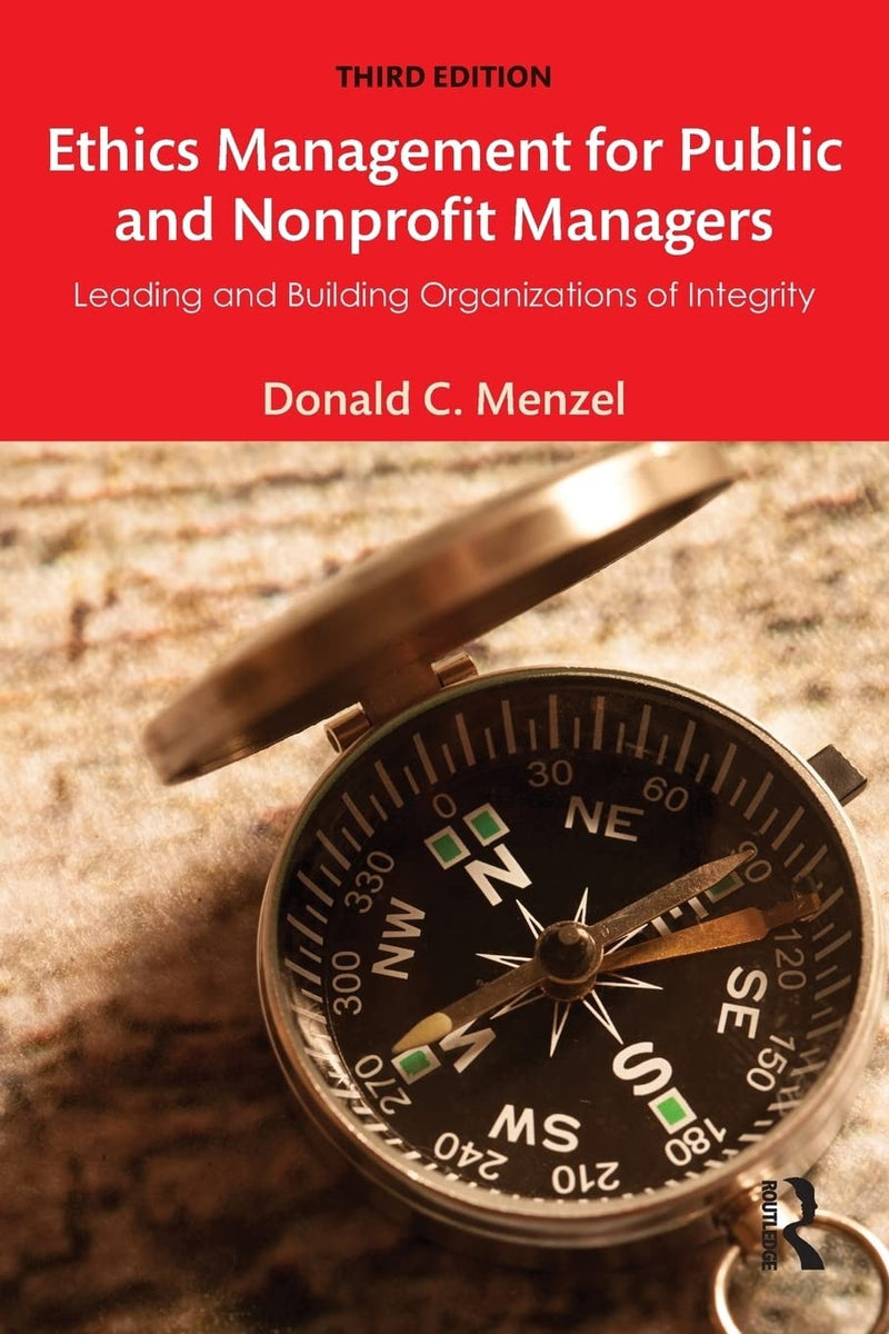 Ethics Management for Public and Nonprofit Managers Leading and Building Organizations of Integrity by Donald C. Menzel