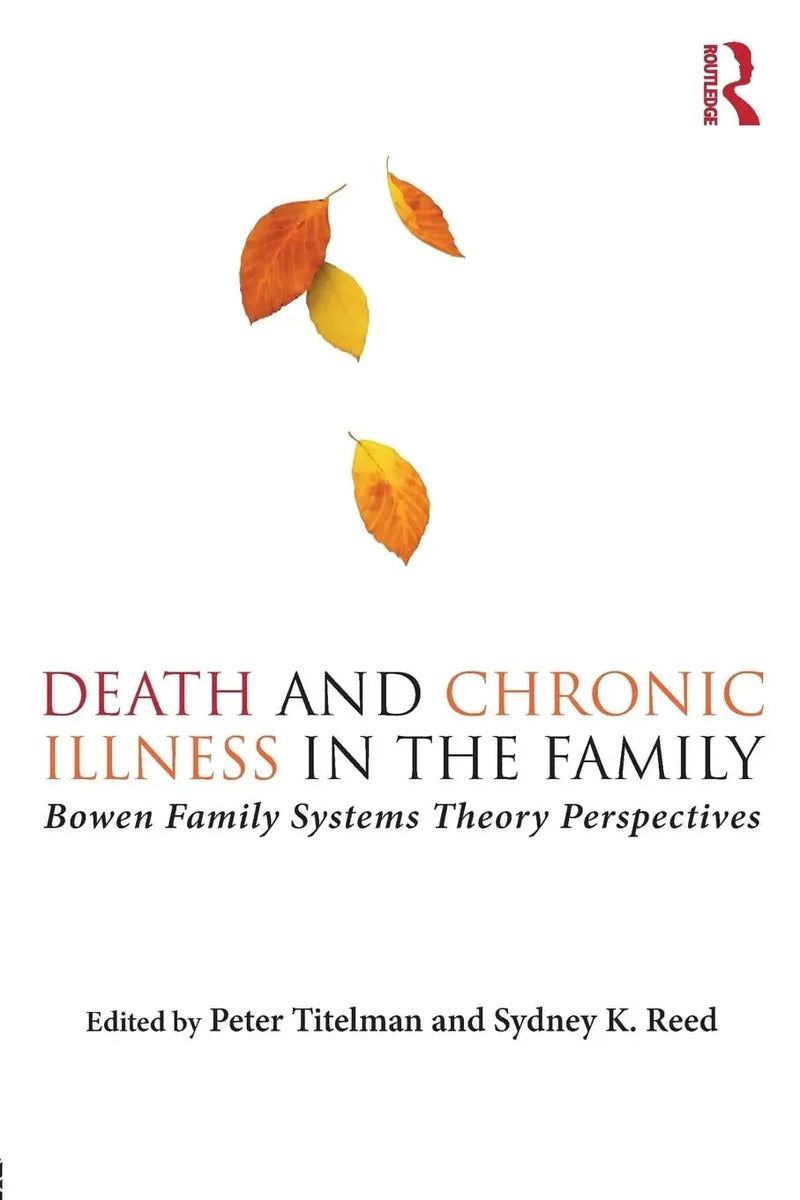Death and Chronic Illness in the Family Bowen Family Systems Theory Perspectives by Peter Titelman