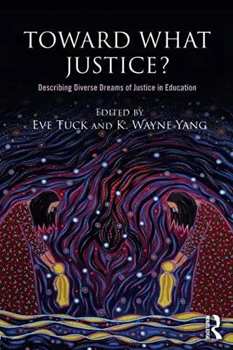 Toward what Justice? Describing Diverse Dreams of Justice in Education by Eve Tuck