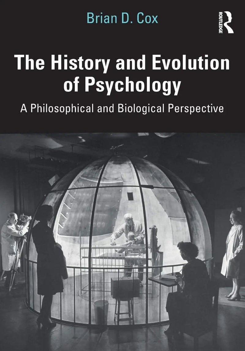 The History and Evolution of Psychology A Philosophical and Biological Perspective by Brian David Cox