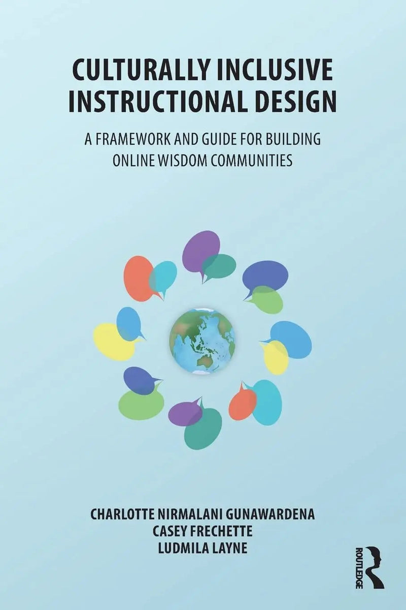 Culturally Inclusive Instructional Design A Framework and Guide for Building Onl Wisdom Communities by Charlotte Nirmalani Gunawardena