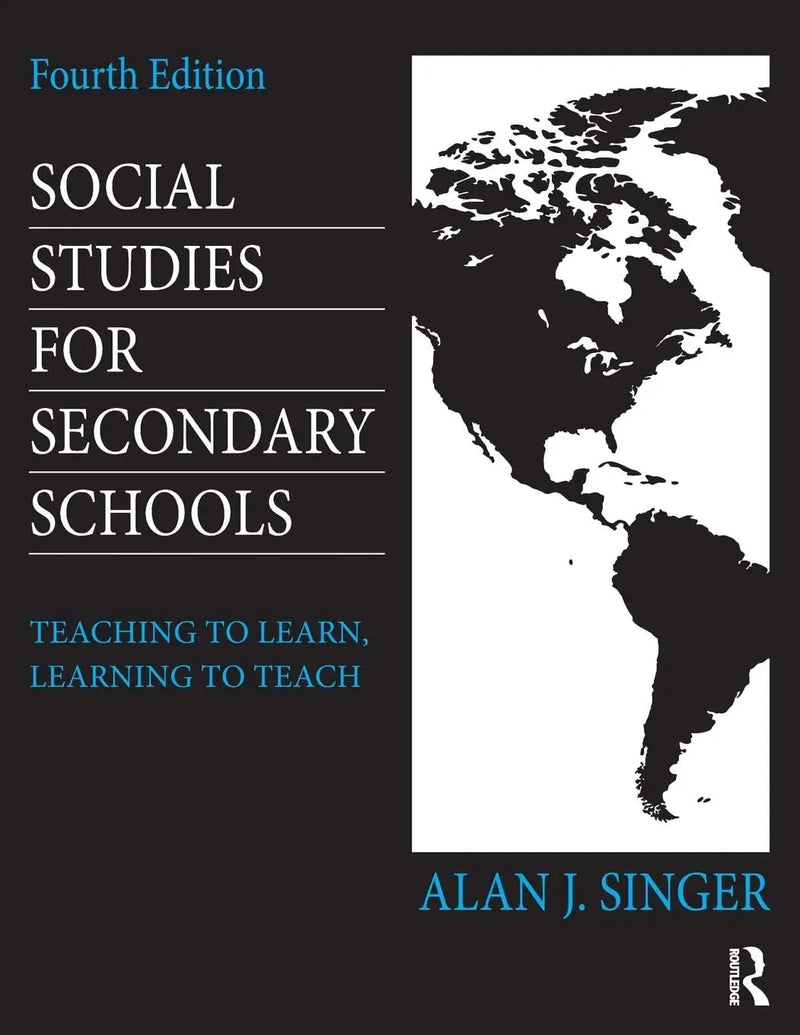 Social Studies for Secondary Schools Teaching to Learn, Learning to Teach by Alan J. Singer