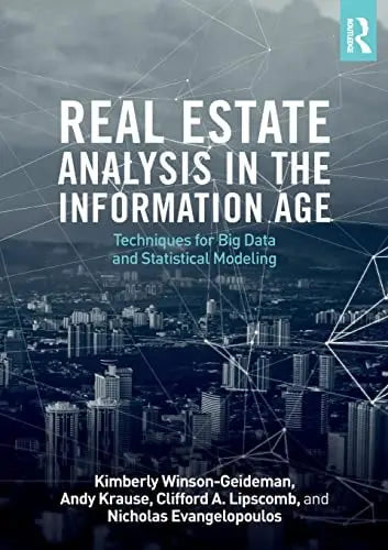 Real Estate Analysis in the Information Age Techniques for Big Data and Statistical Modelling by Kimberly Winson-Geideman