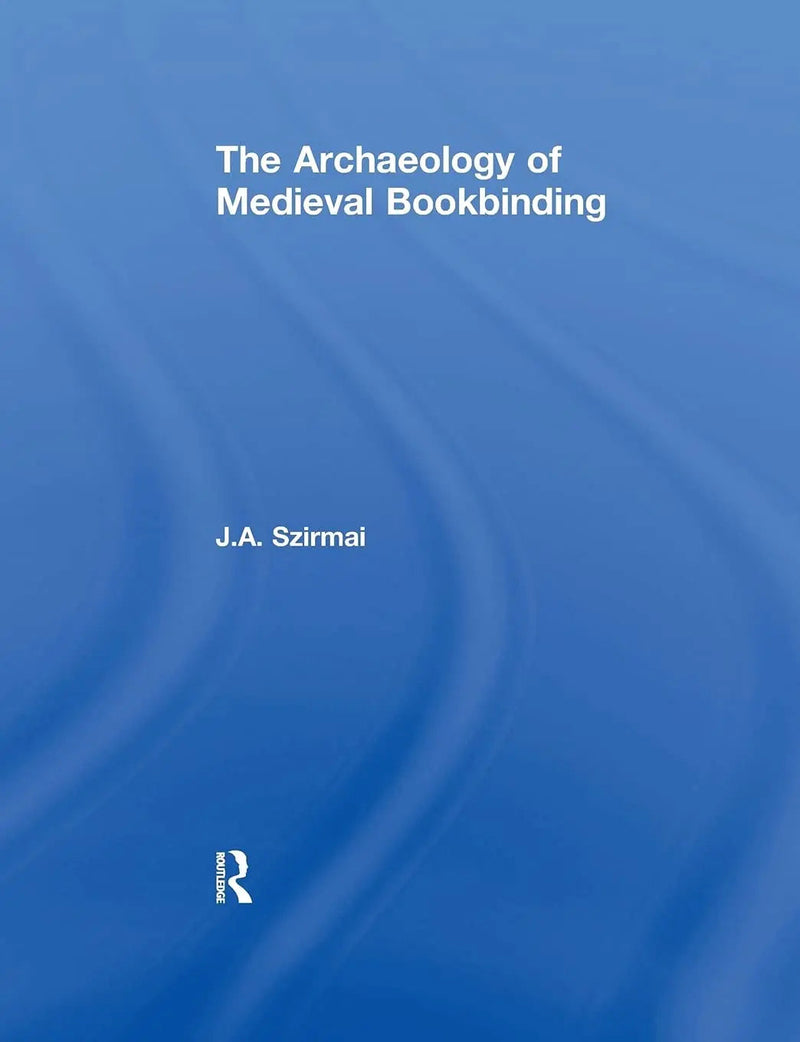 The Archaeology of Medieval Bookbinding by J. A. Szirmai