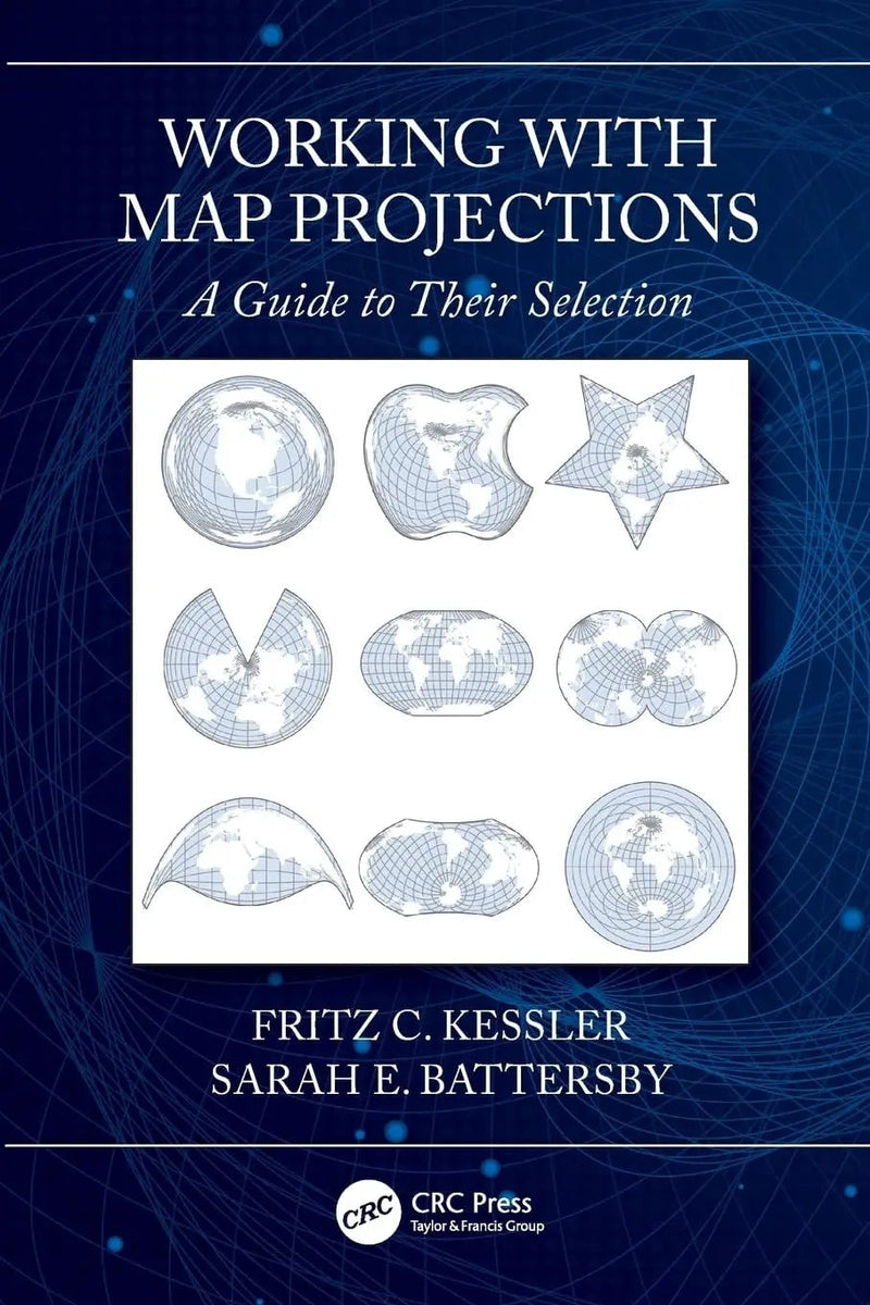 Working with Map Projections A Guide to Their Selection by Fritz Kessler