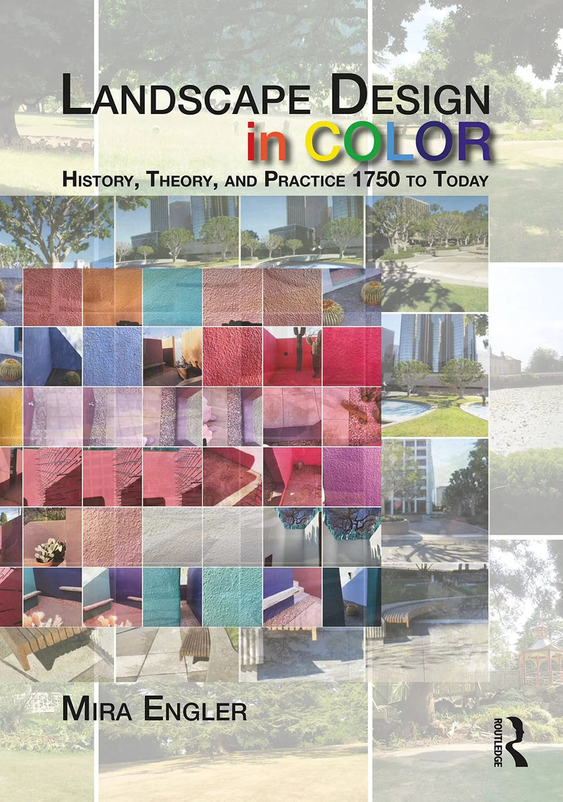 Landscape Design in Color History, Theory, and Practice 1750 to Today by Mira Engler