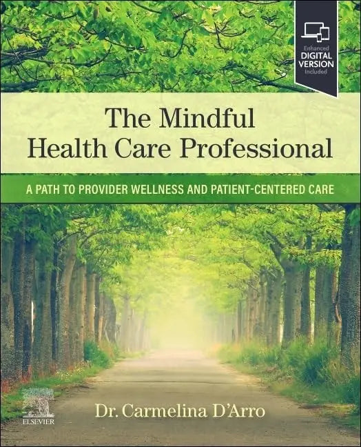 The Mindful Health Care Professional A Path to Provider Wellness and Patient-Centered Care by Carmelina D'Arro