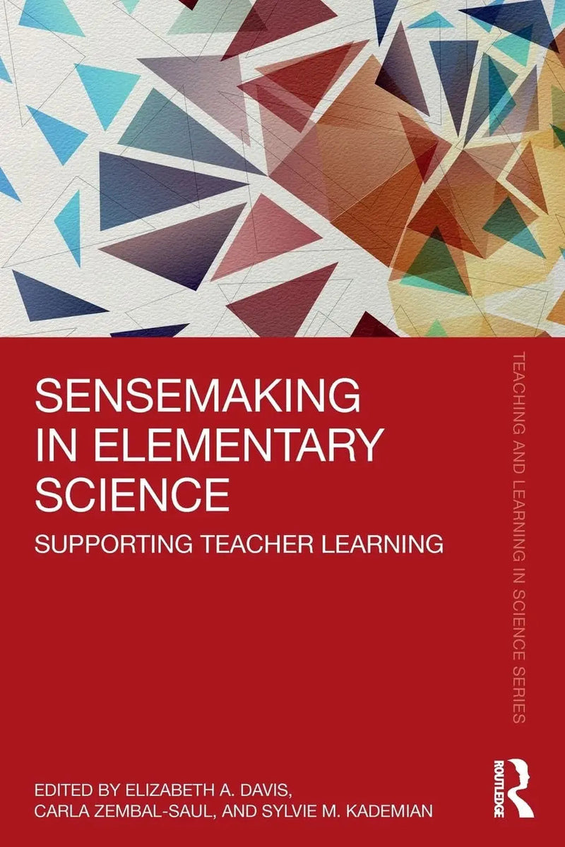 Sensemaking in Elementary Science Supporting Teacher Learning by Elizabeth A. Davis