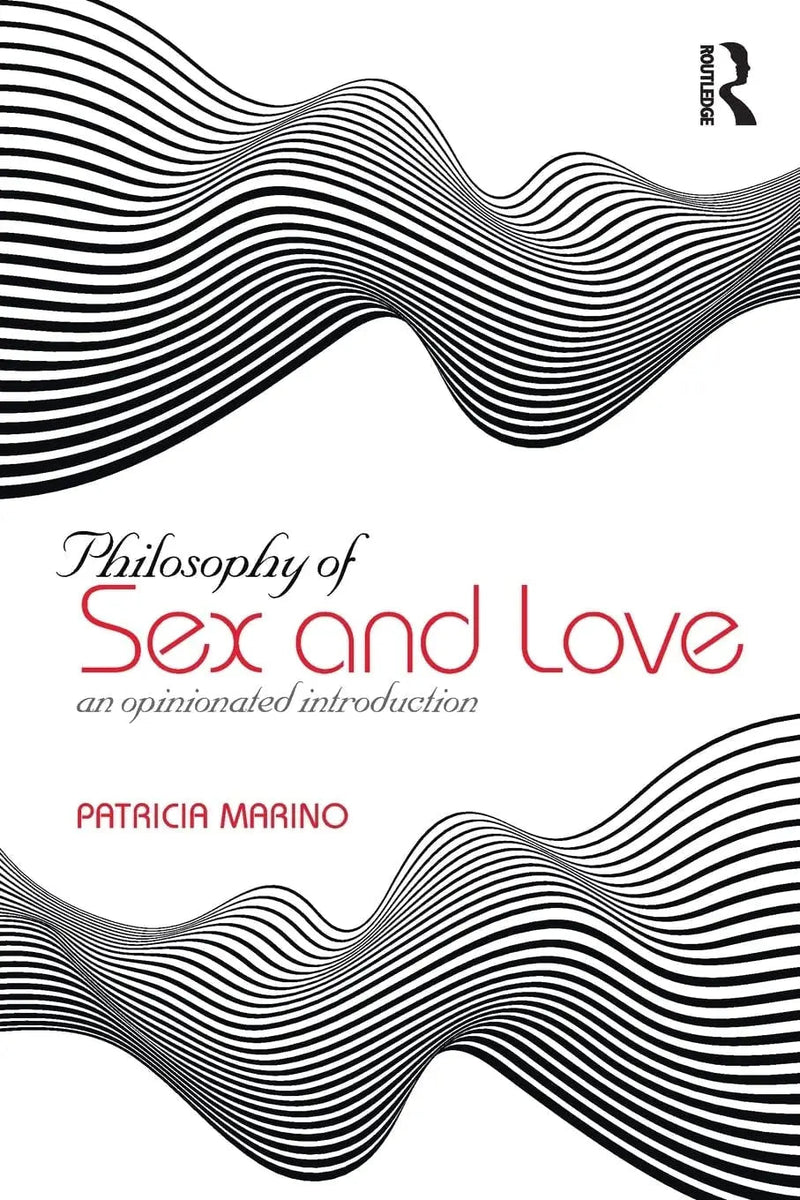 Philosophy of Sex and Love An Opinionated Introduction by Patricia Marino