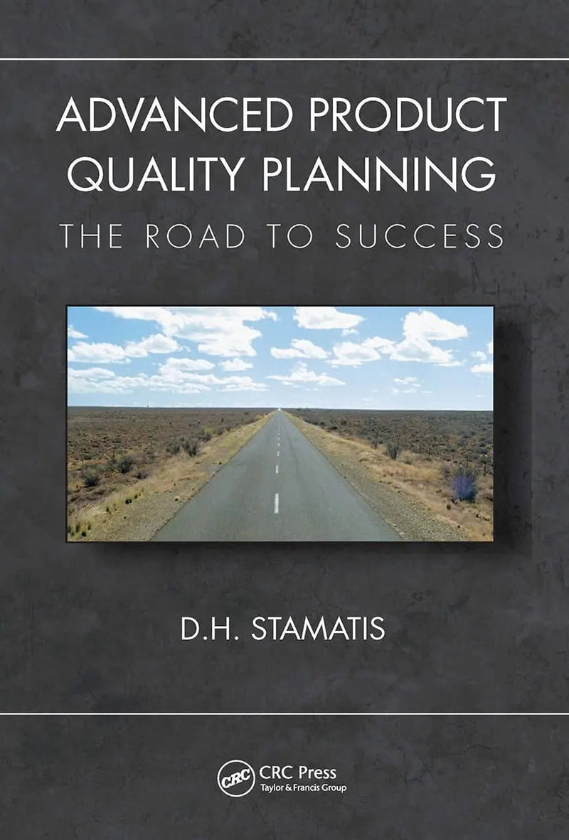 Advanced Product Quality Planning The Road to Success by D. H. Stamatis