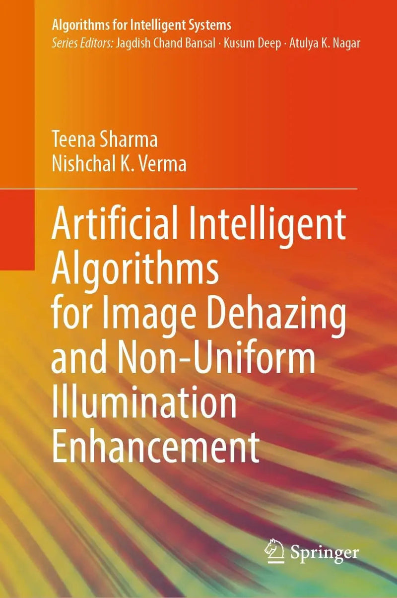 Artificial Intelligent Algorithms for Image Dehazing and Non-Uniform Illumination Enhancement by Teena Sharma