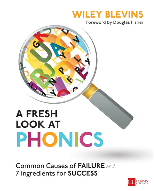 A Fresh Look at Phonics, Grades K-2 Common Causes of Failure and 7 Ingredients for Success by Wiley Blevins