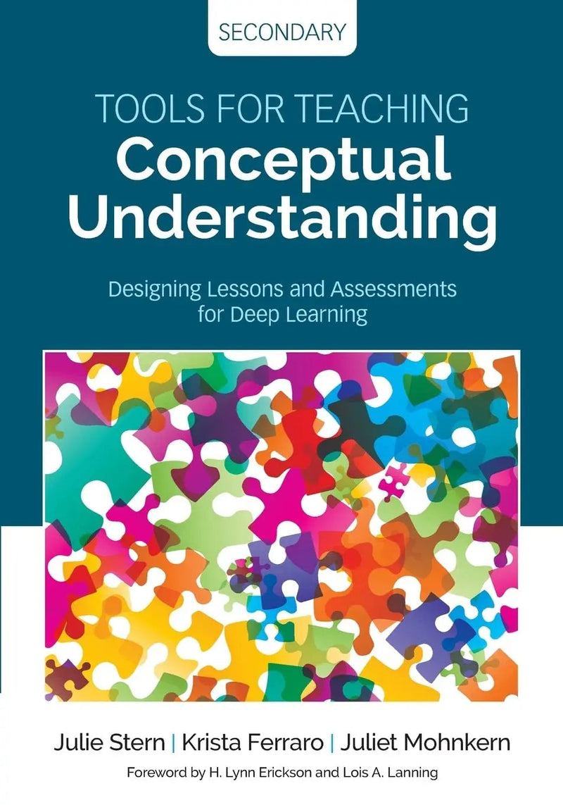 Tools for Teaching Conceptual Understanding, Secondary Designing Lessons and Assessments for Deep Learning by Julie Stern