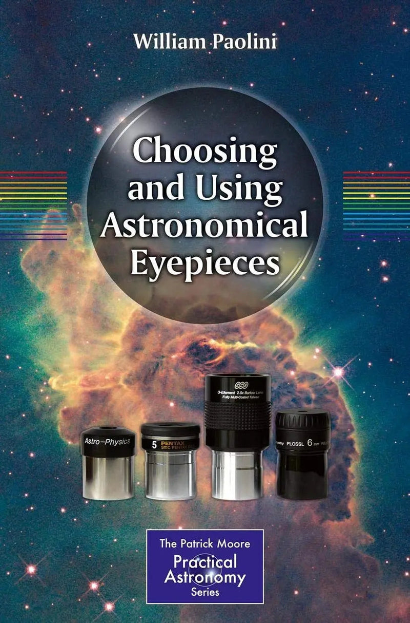 Choosing and Using Astronomical Eyepieces by William Paolini