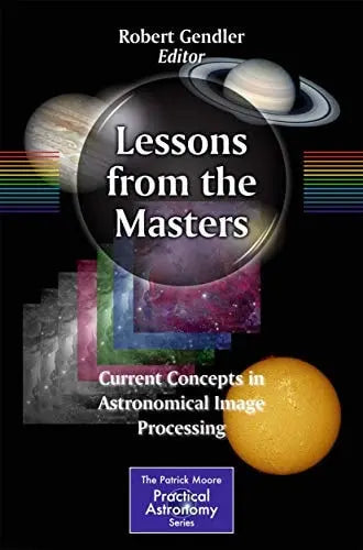 Lessons from the Masters Current Concepts in Astronomical Image Processing by Robert Gendler