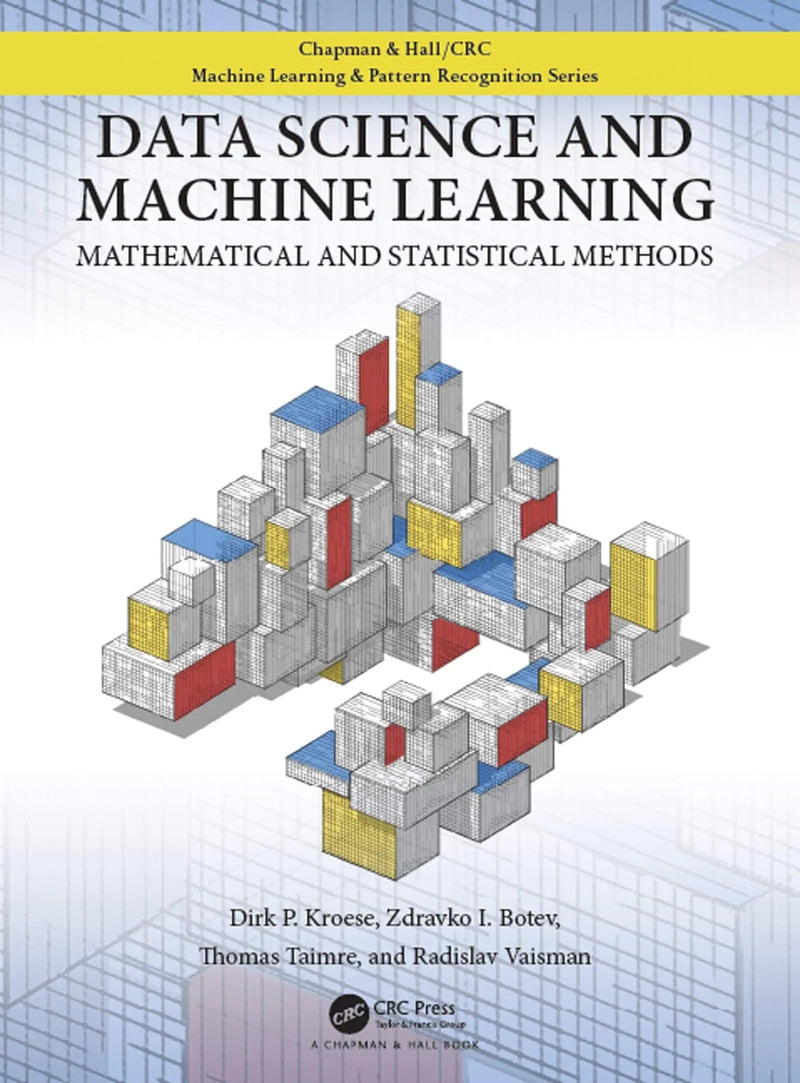 Data Science and Machine Learning Mathematical and Statistical Methods by Dirk P. Kroese