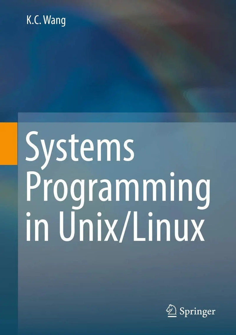 Systems Programming in Unix/Linux by K.C. Wang