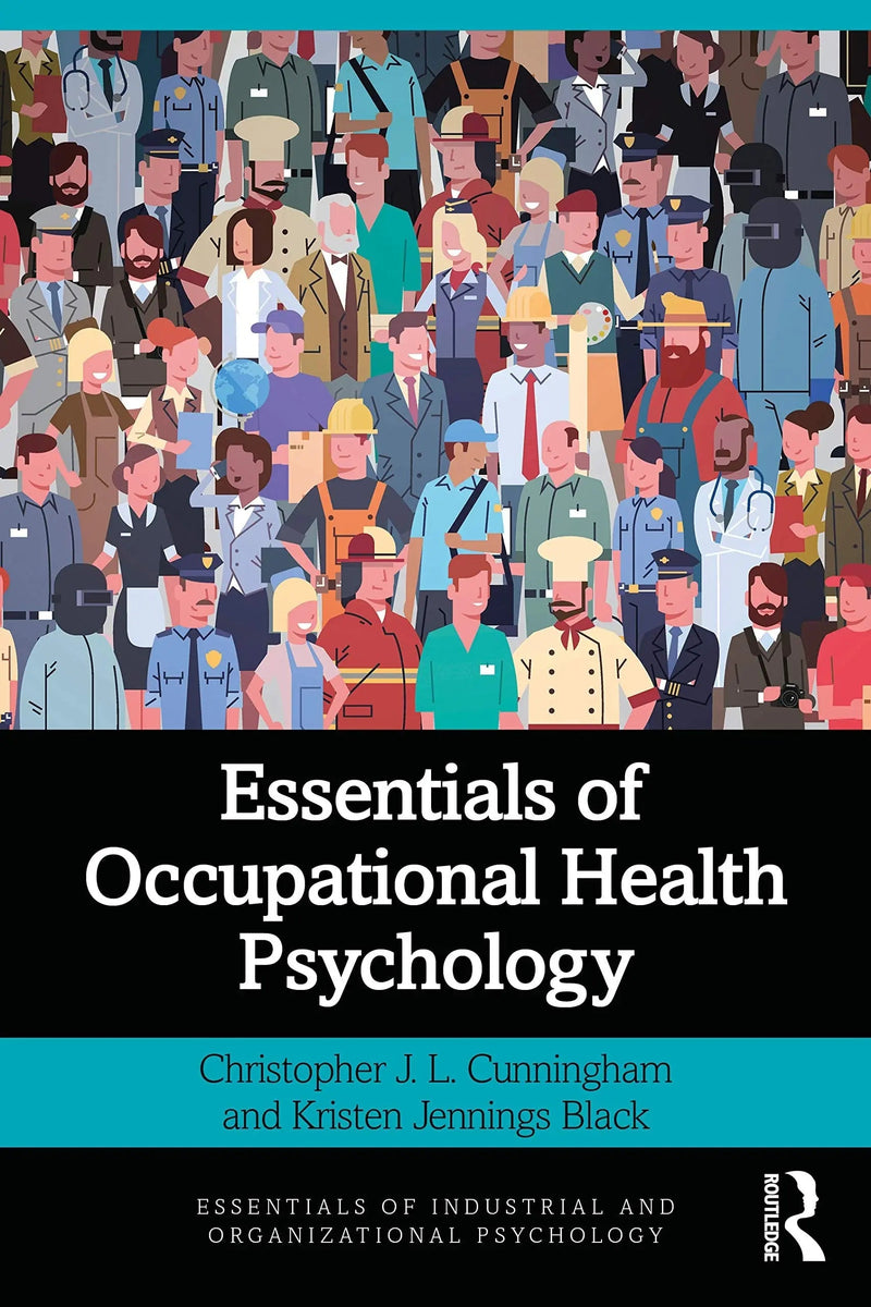 Essentials of Occupational Health Psychology by Christopher J. L. Cunningham