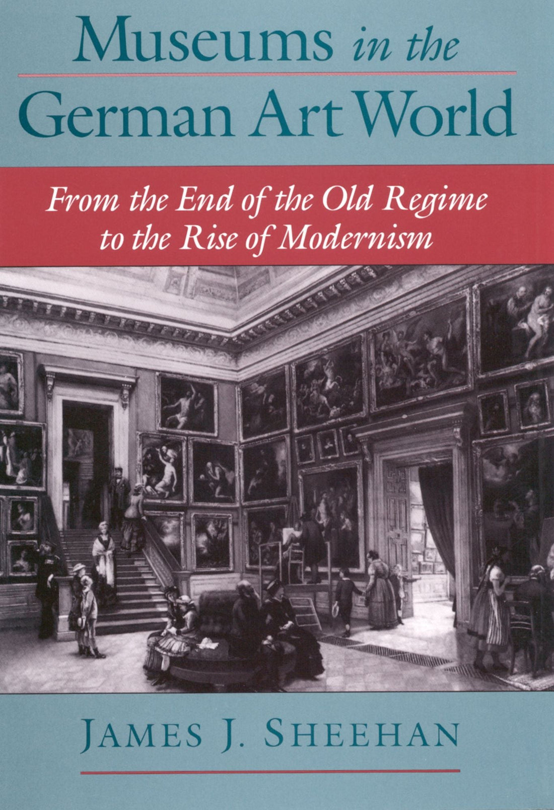Museums in the German Art World: From the End of the Old Regime to the Rise of Modernism