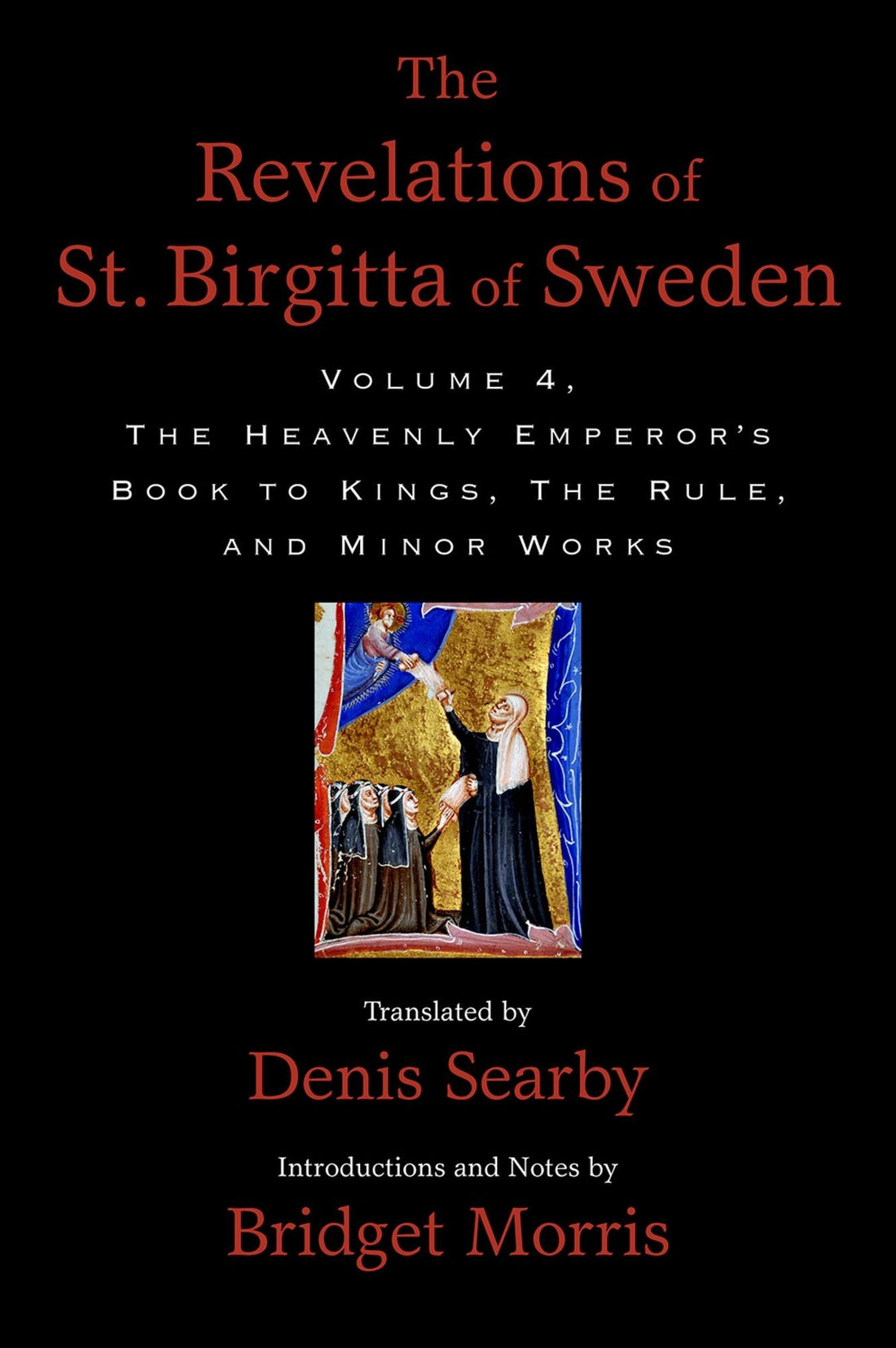 The Revelations of St. Birgitta of Sweden, Volume 4: The Heavenly Emperor's Book to Kings, The Rule, and Minor Works