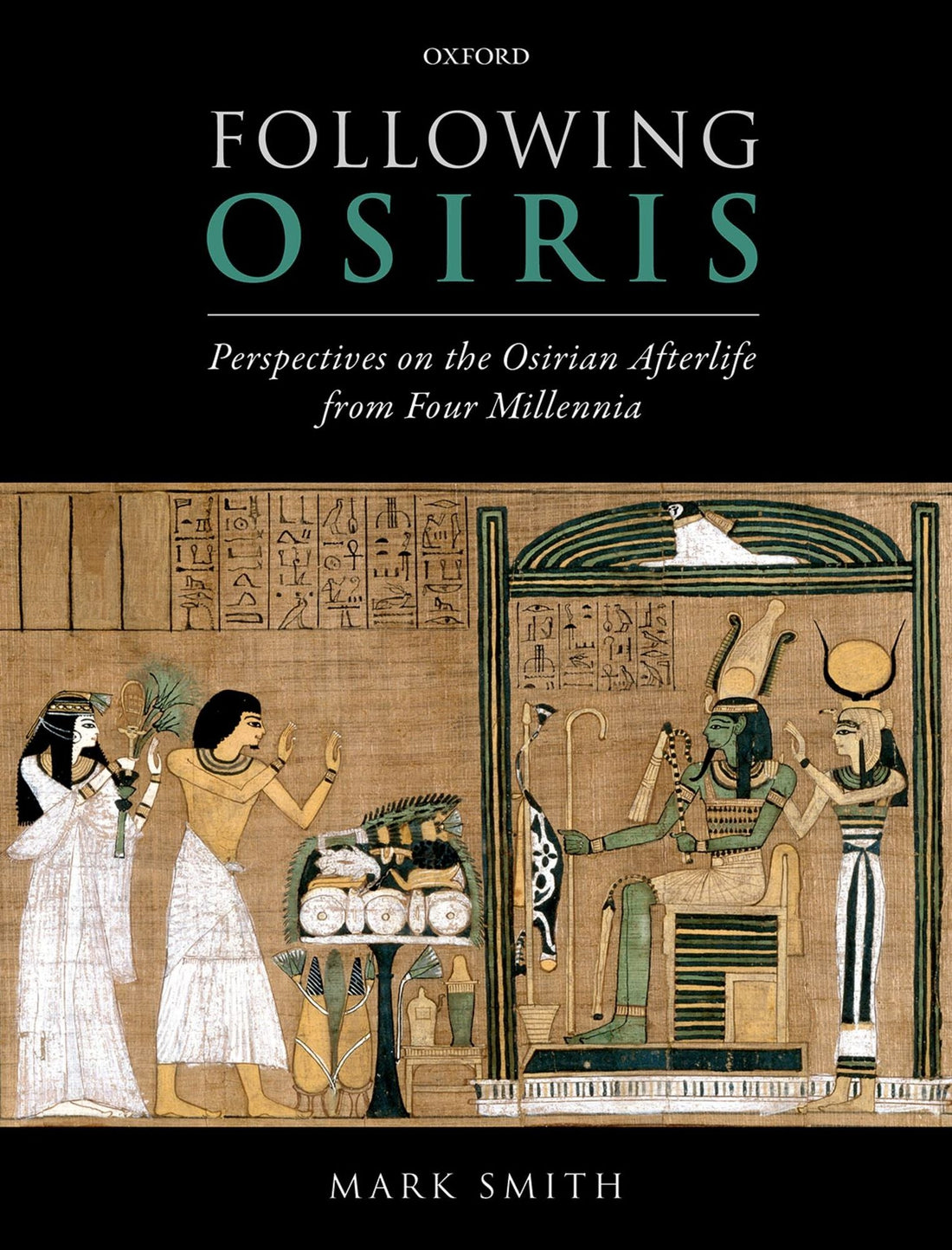 Following Osiris: Perspectives on the Osirian Afterlife from Four Millennia