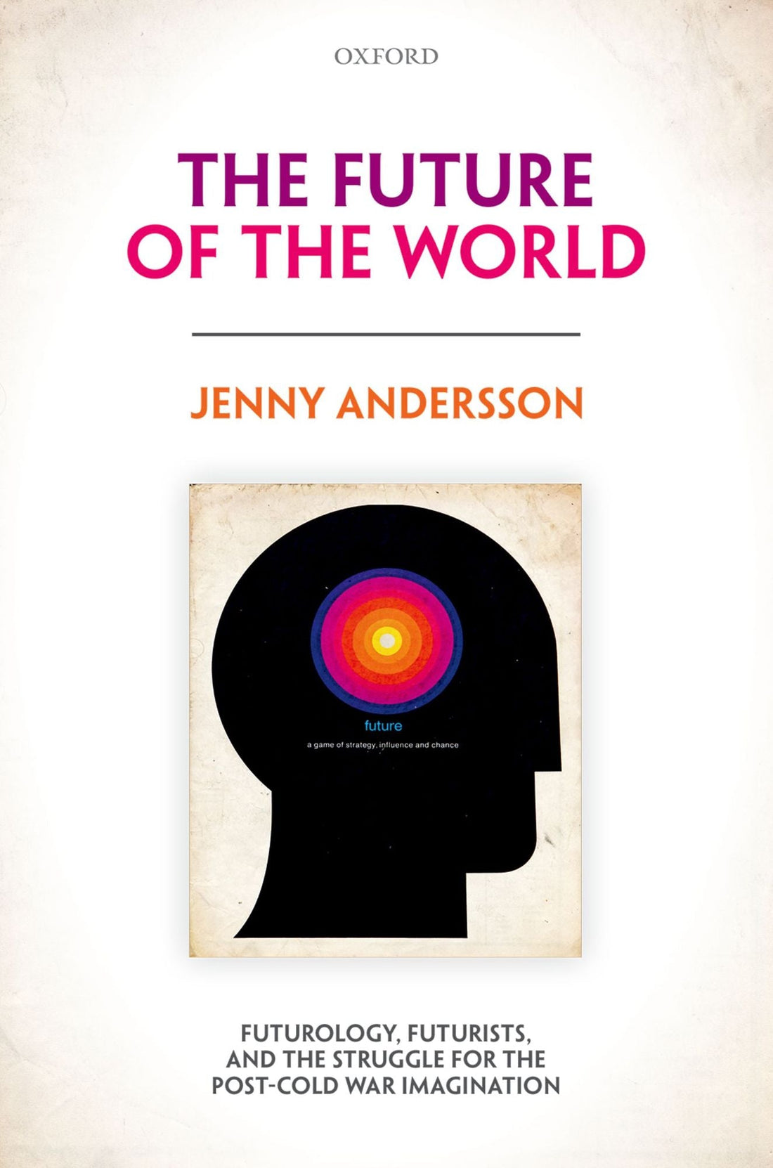 The Future of the World: Futurology, Futurists, and the Struggle for the Post Cold War Imagination