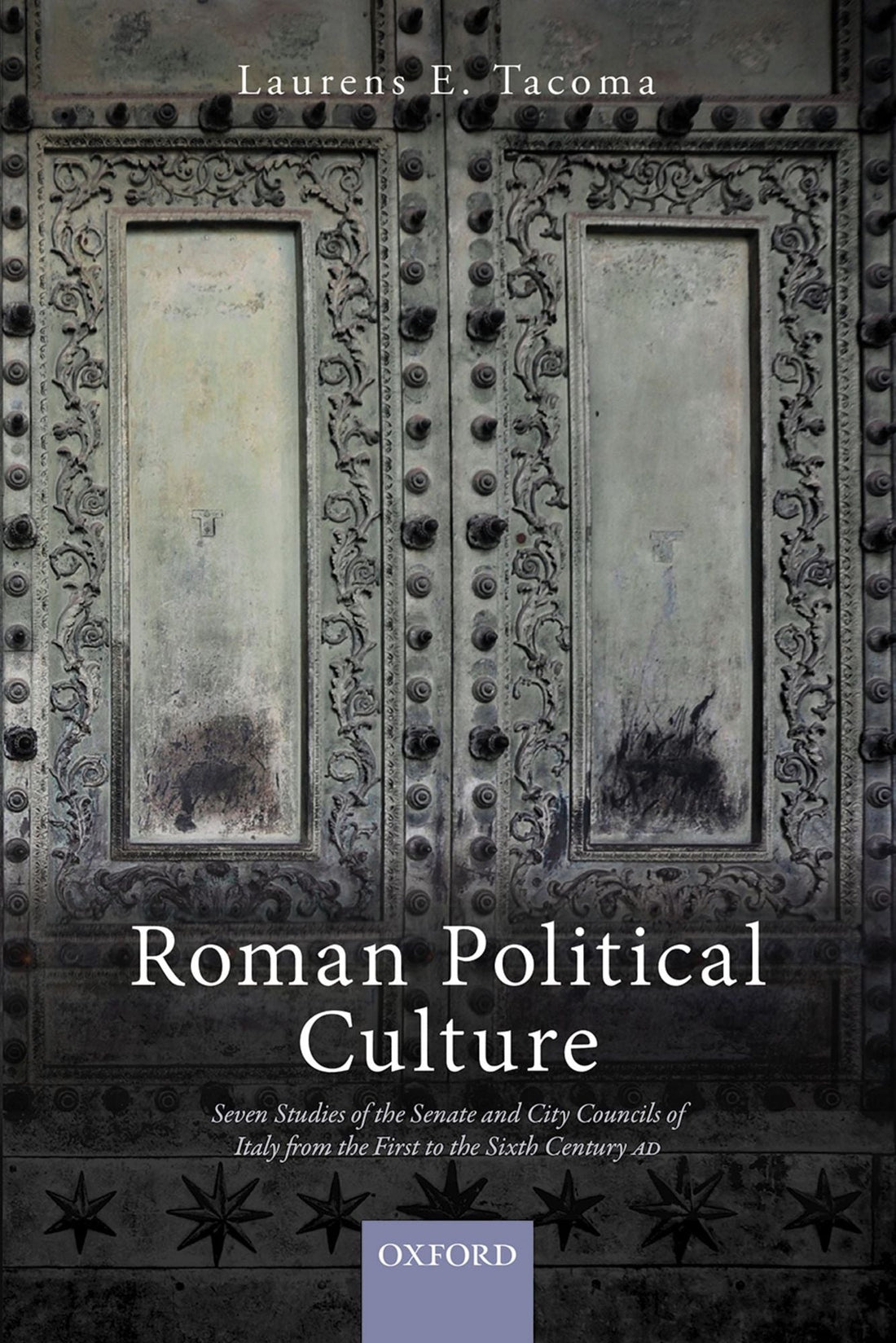 Roman Political Culture: Seven Studies of the Senate and City Councils of Italy from the First to the Sixth Century AD