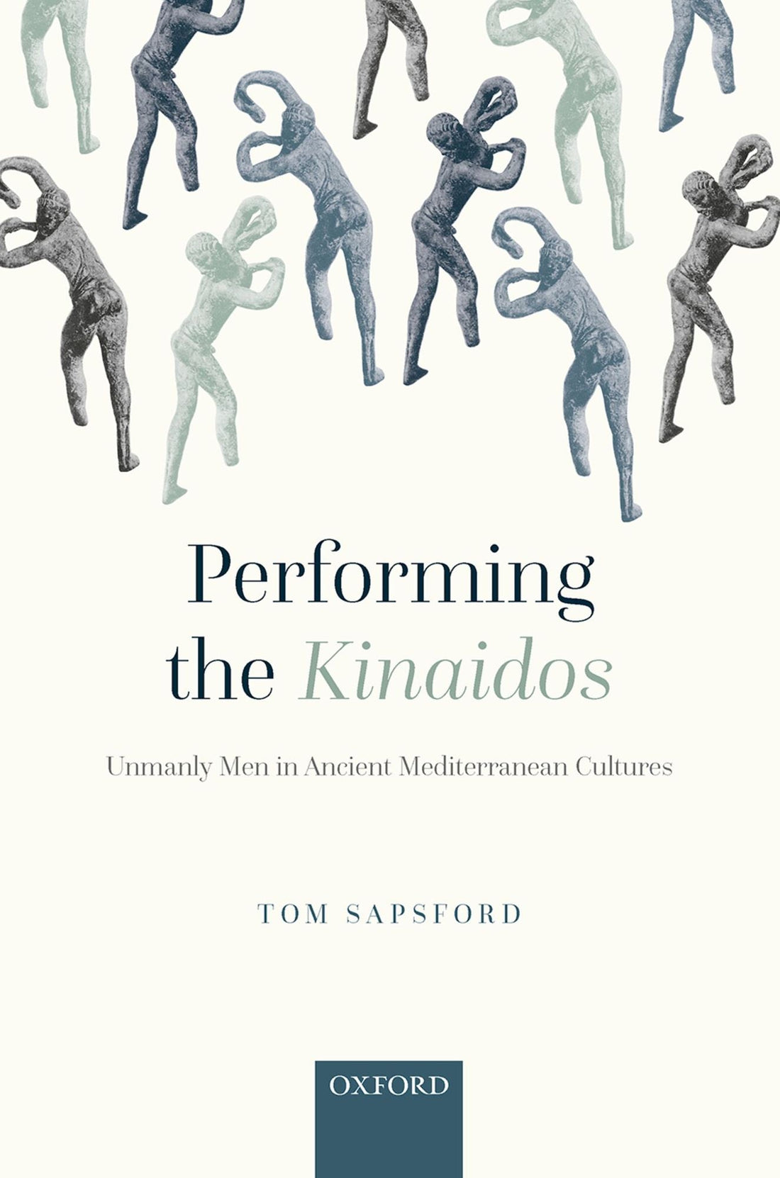 Performing the Kinaidos: Unmanly Men in Ancient Mediterranean Cultures