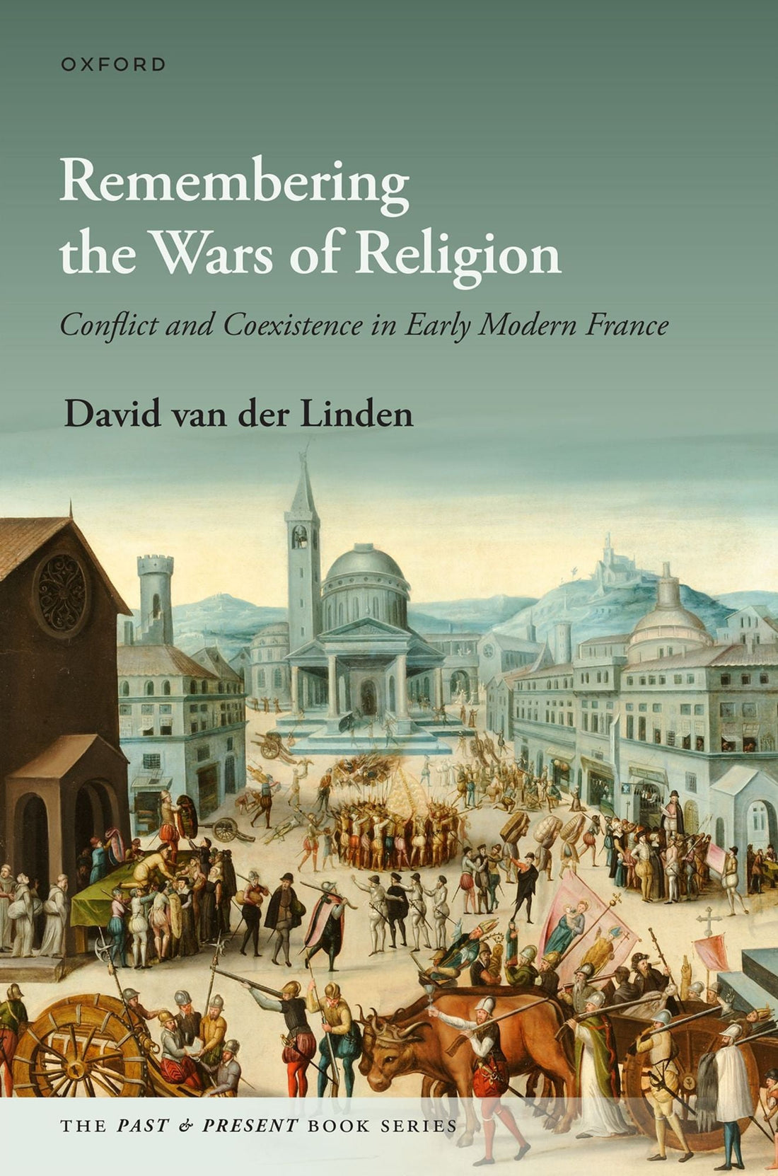 Remembering the Wars of Religion: Conflict and Coexistence in Early Modern France