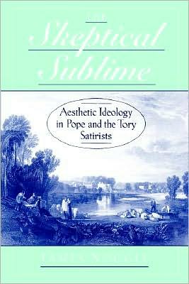 The Skeptical Sublime: Aesthetic Ideology in Pope and the Tory Satirists