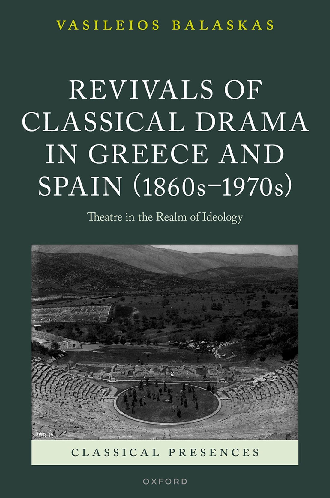 Revivals of Classical Drama in Greece and Spain (1860s-1970s): Theatre in the Realm of Ideology