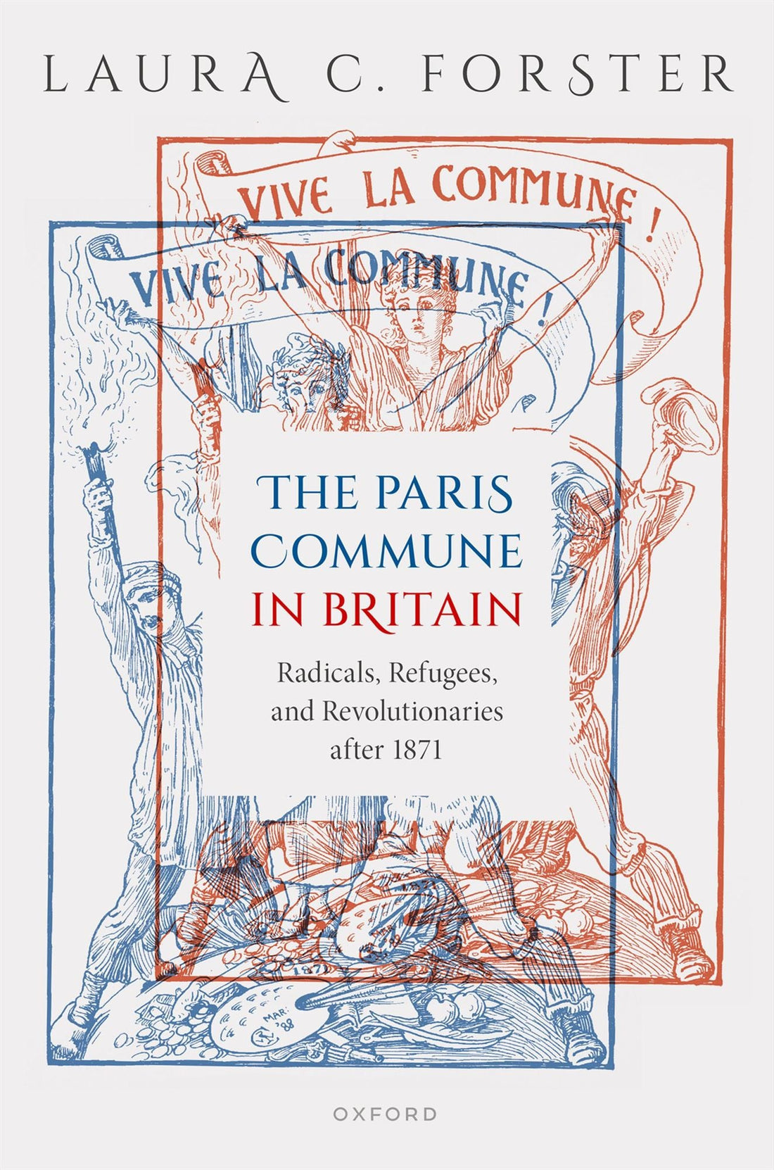 The Paris Commune in Britain: Radicals, Refugees, and Revolutionaries after 1871