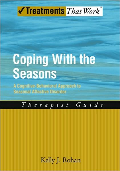 Coping with the Seasons: A Cognitive Behavioral Approach to Seasonal Affective Disorder, Therapist Guide