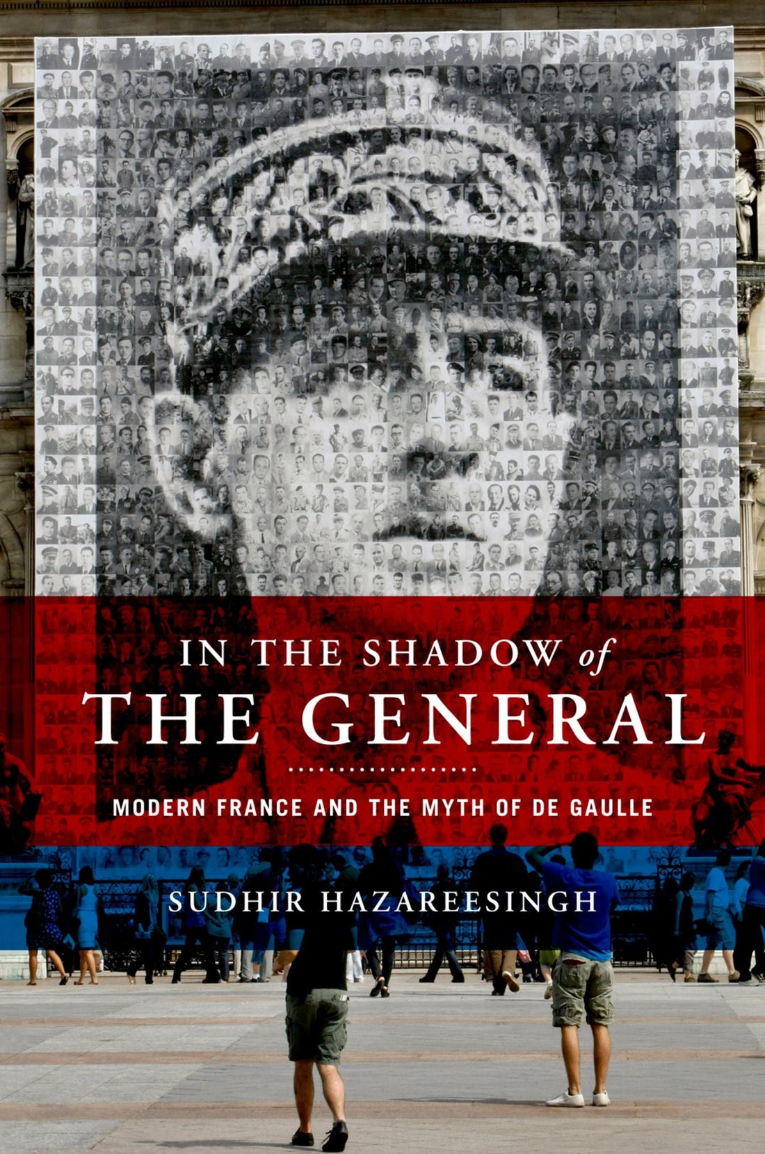 In the Shadow of the General: Modern France and the Myth of De Gaulle