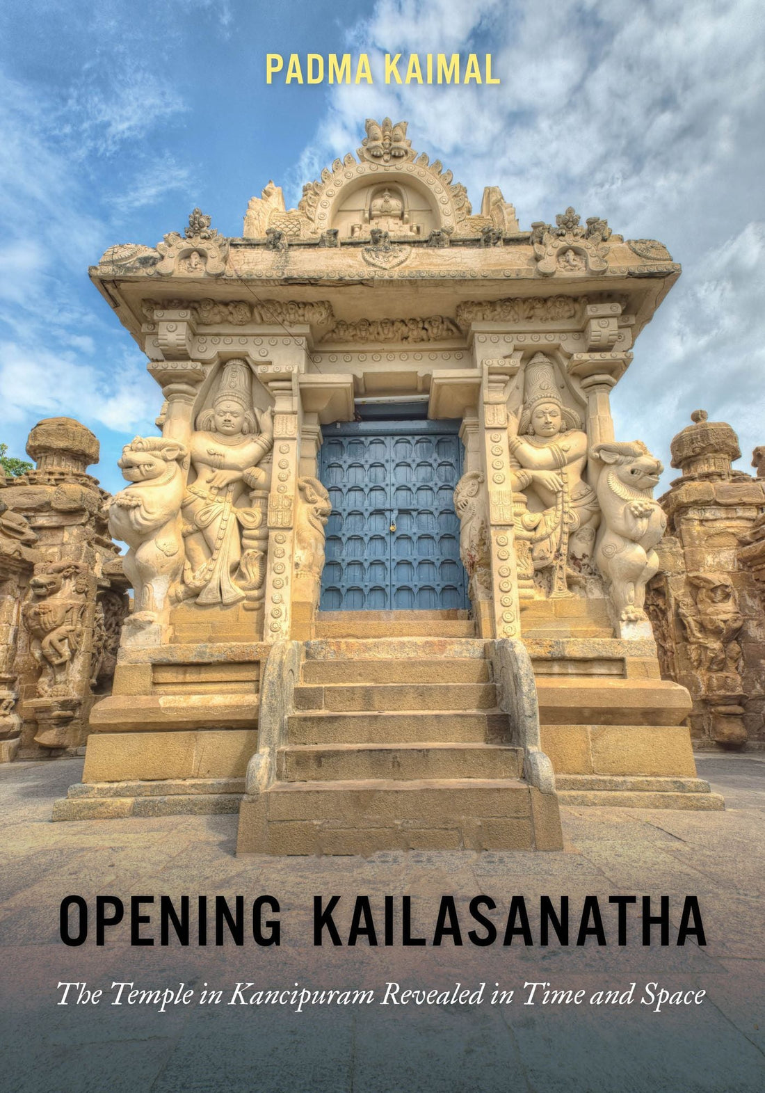 Opening Kailasanatha: The Temple in Kanchipuram Revealed in Time and Space