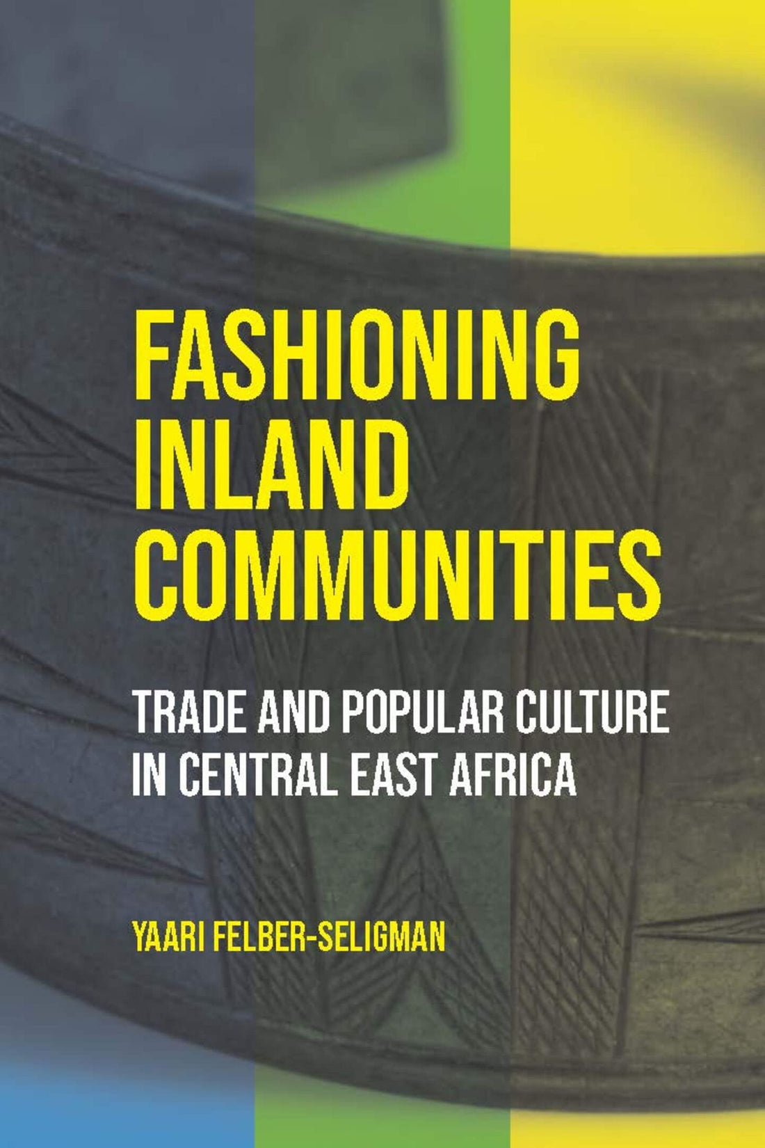 Fashioning Inland Communities: Trade and Popular Culture in Central East Africa