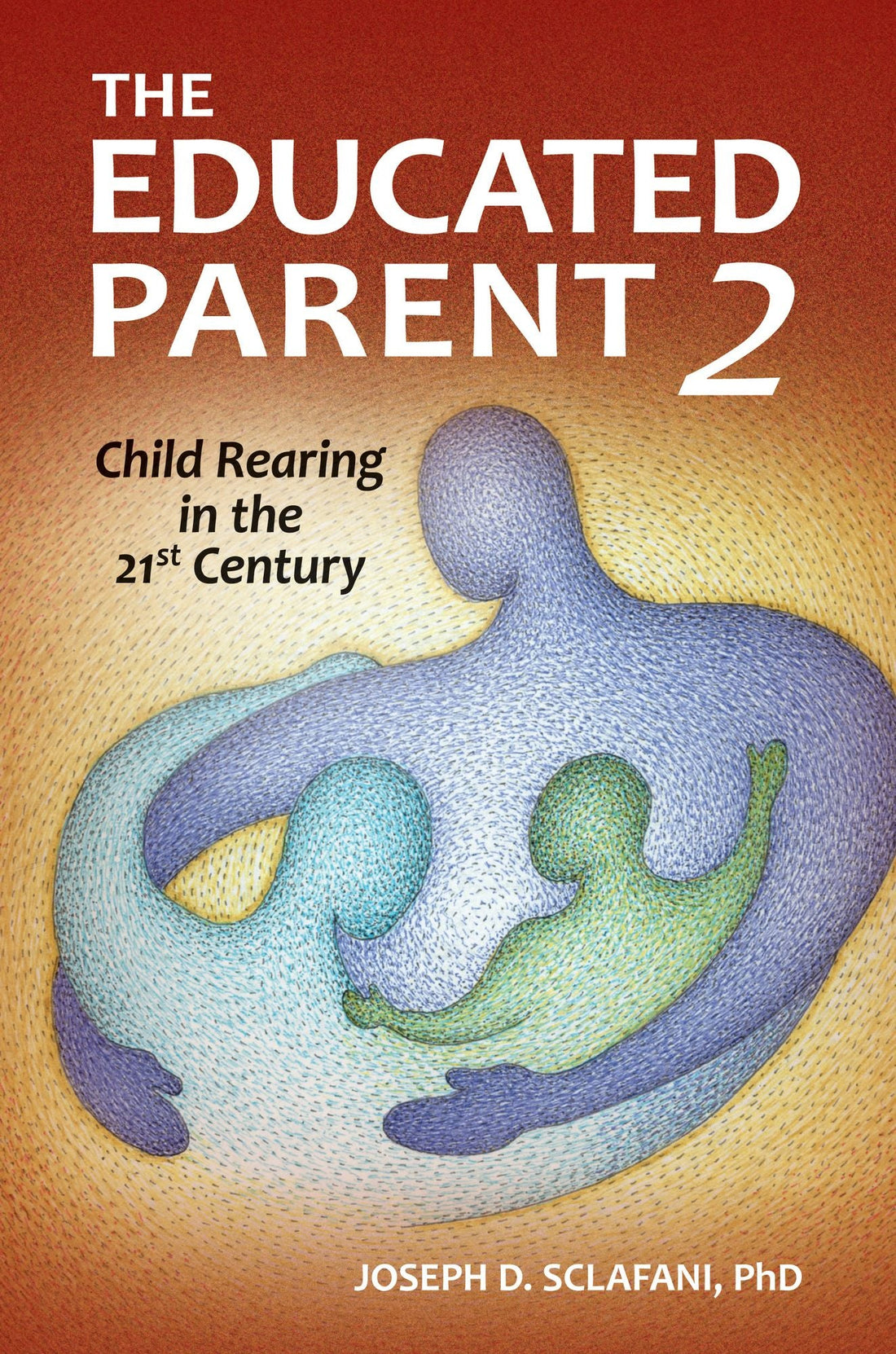 The Educated Parent 2: Child Rearing in the 21st Century, 2nd Edition