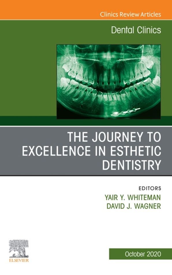 The Journey To Excellence in Esthetic Dentistry, An Issue of Dental Clinics of North America, E-Book