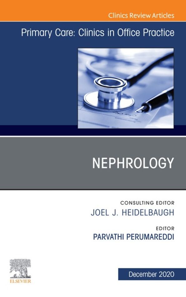 Nephrology, An Issue of Primary Care: Clinics in Office Practice, E-Book: Nephrology, An Issue of Primary Care: Clinics in Office Practice, E-Book