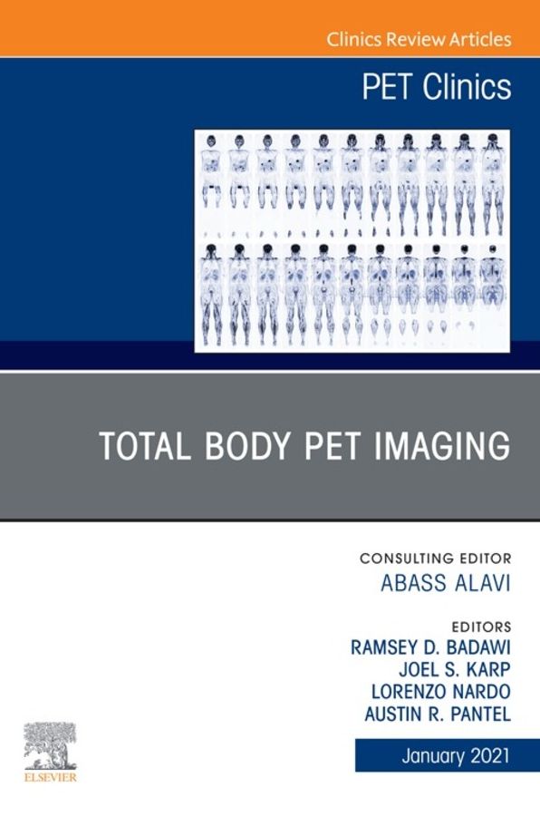 Total Body PET Imaging, An Issue of PET Clinics, E-Book: Total Body PET Imaging, An Issue of PET Clinics, E-Book